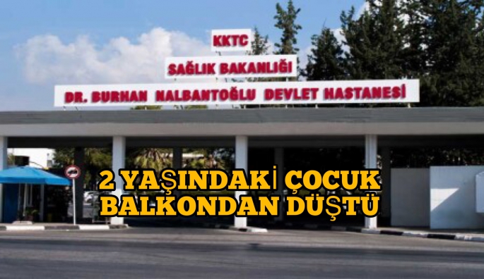 2 yaşındaki çocuk balkondan düştü yaralanan çocuk çocuk servisinde müşahade altına alındı 