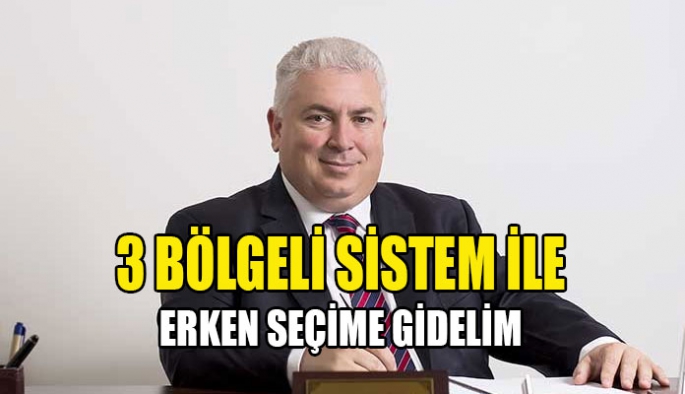 3 bölgeli sistem ile erken seçime gidelim