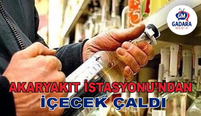 AKARYAKIT İSTASYONUNDAN İÇECEK ÇALDI