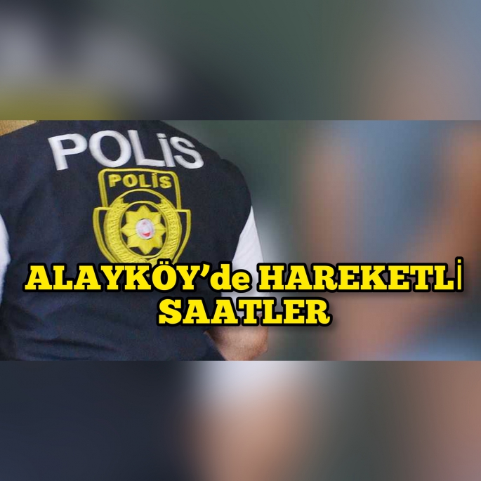 ALAYKÖY’de hareketli saatler