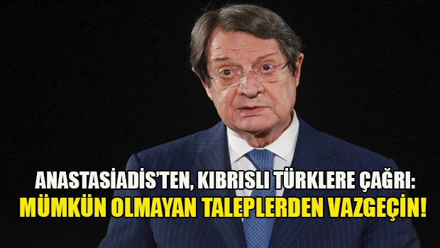 Anastasiadis: Vatanı birleştirecek bir çözüm ihtimalinin sağlayacağı perspektifleri düşünün