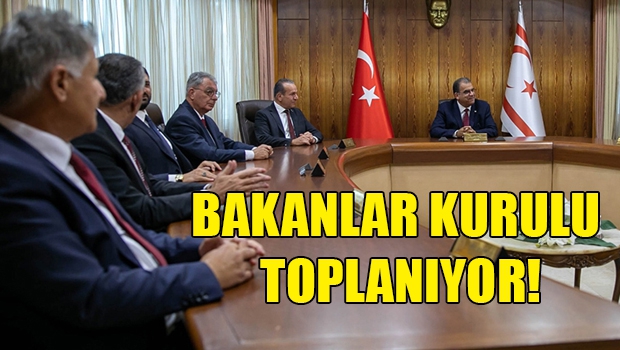 Bakanlar kurulu toplanıyor 