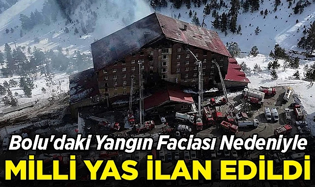 Bolu'daki Yangın Faciası Nedeniyle Milli Yas İlan Edildi!