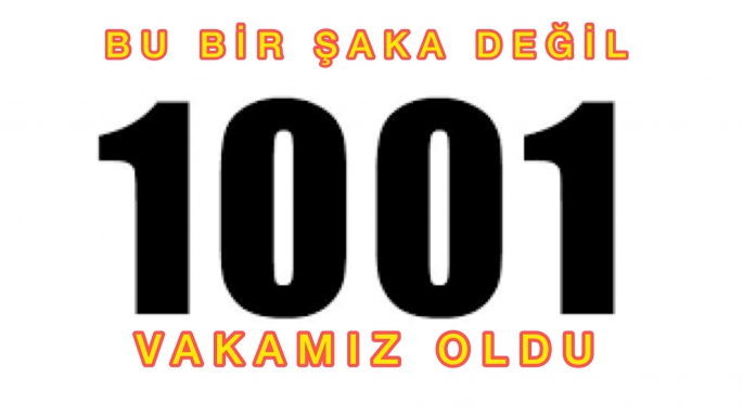 Bu bir reklam değildir günlük vaka sayısı 1001