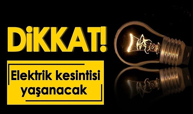  Bugün 14:00 ile 15:00 arası pek çok bölgede elektrik kesintisi olacak