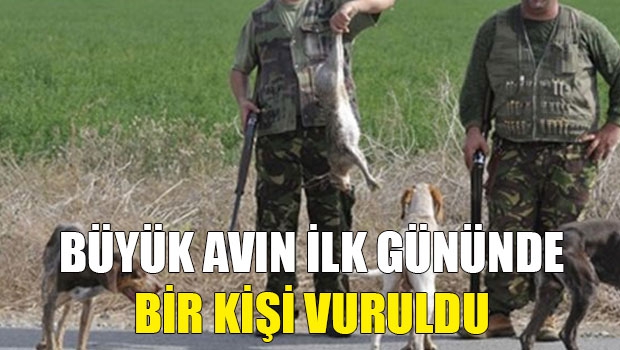 BÜYÜK AVIN İLK GÜNÜNDE BİR AVCI YARALANDI 