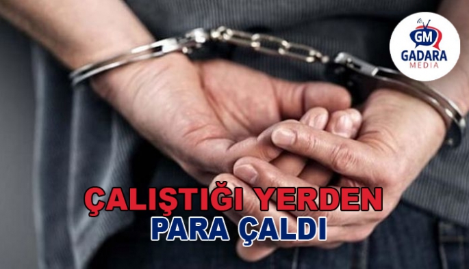 ÇALIŞTIĞI İŞ YERİNDEN PARA ÇALDI