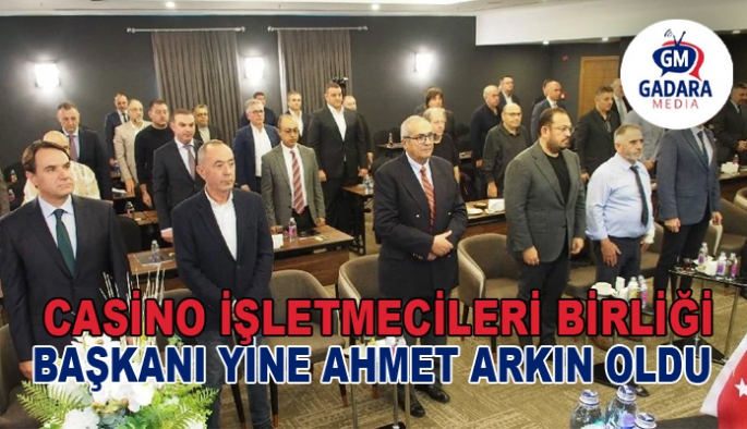 Casino İşletmecileri Birliği’nin başkanlığa yeniden Ahmet Arkın seçildi