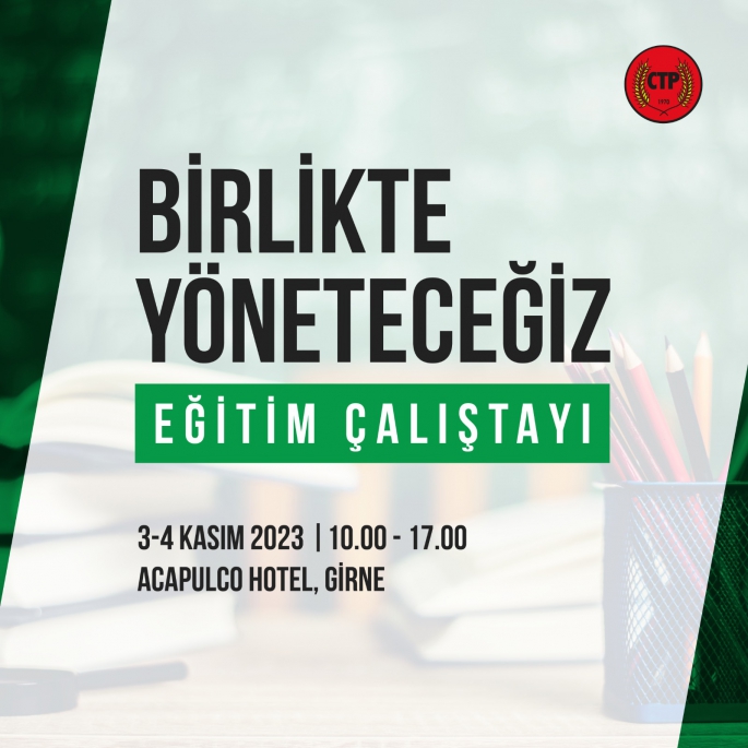 CTP,“Birlikte Yöneteceğiz – Eğitim Çalıştayı”düzenliyor 