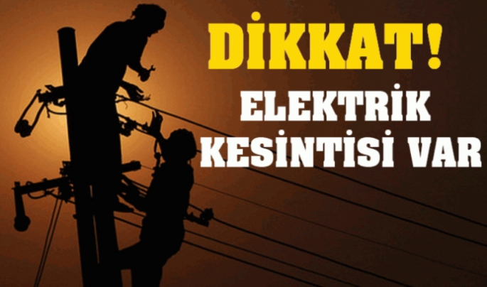 Dikkat! Elektrik kesintisi yaşanacak