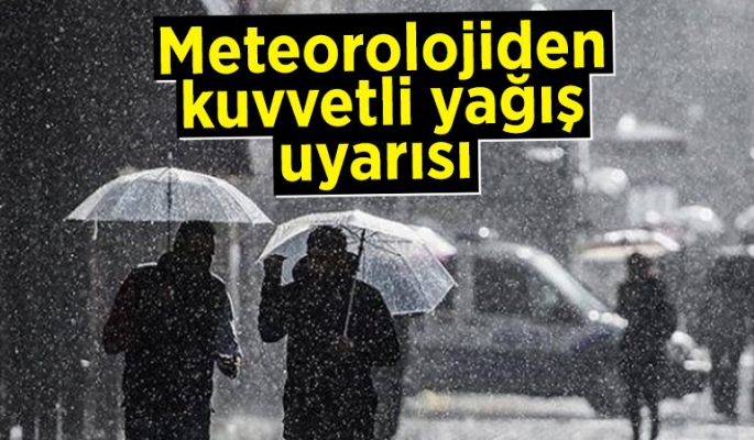 DİKKAT! Meteoroloji'nden kuvvetli yağış uyarısı!