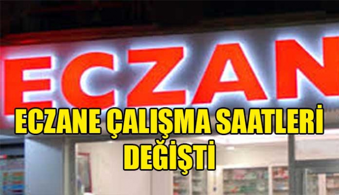 ECZANE ÇALIŞMA SAATLERİ YENİLENDİ