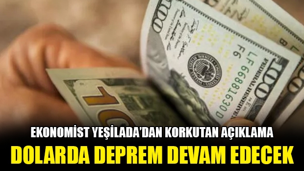 Ekonomist Yeşilada: Dolarda deprem devam edecek