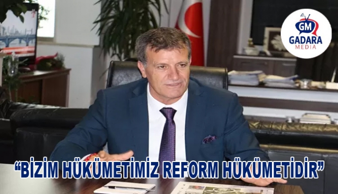 Erhan Arıklı: Bizim hükümetimiz reform hükümetidir