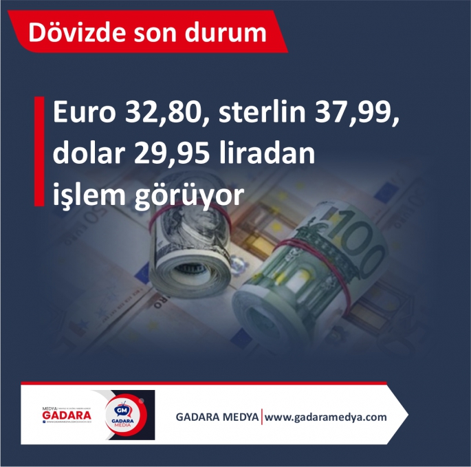  Euro 32,80, sterlin 37,99, dolar 29,95 liradan işlem görüyor