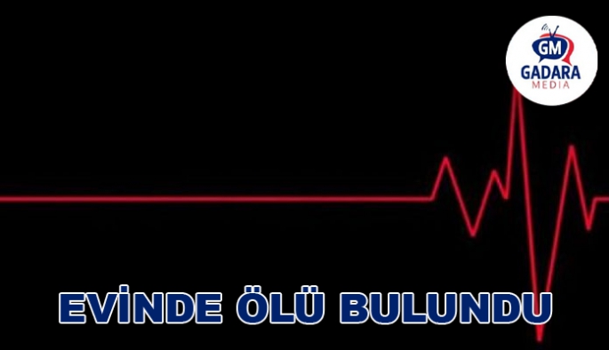 EVİNDE ÖLÜ BULUNDU