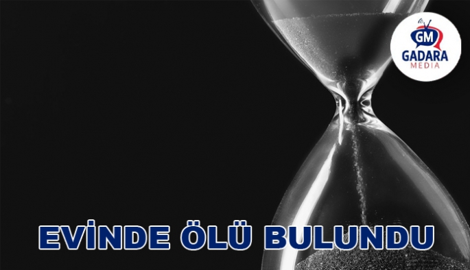 EVİNDE ÖLÜ BULUNDU