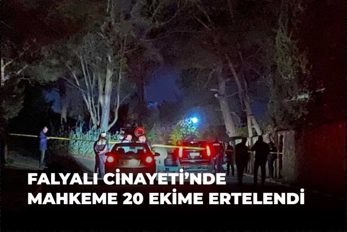 Falyalı Cinayeti'nde Mahkeme 20 Ekime Ertelendi