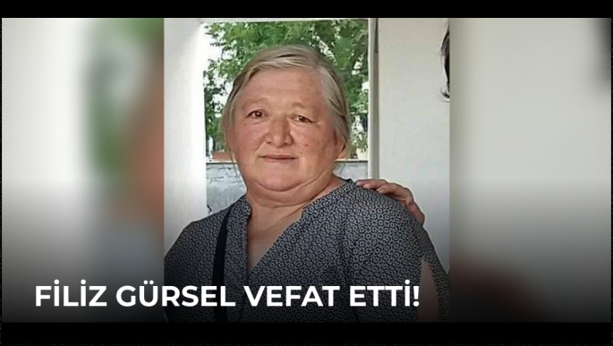 Filiz Gürsel Vefat Etti!