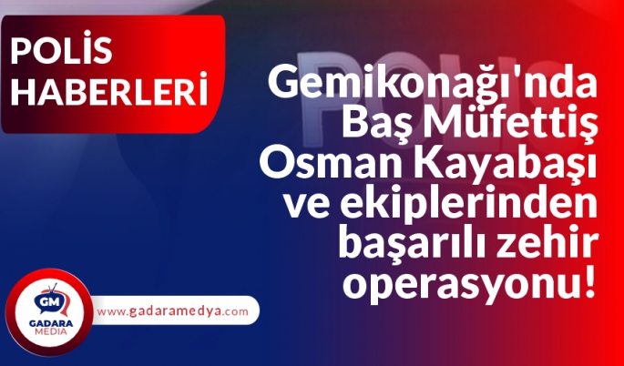 Gemikonağı’nda Baş Müfettiş Osman Kayabaşı ve ekiplerinden başarılı zehir operasyonu