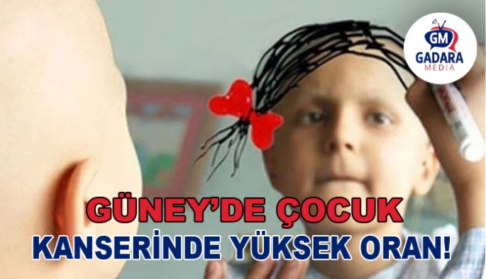 Güney’de çocuk kanserinde yüksek oran!