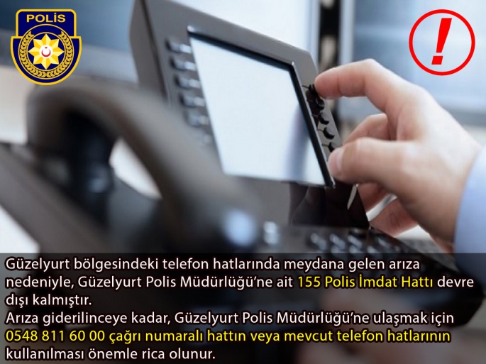  Güzelyurt Polis Müdürlüğü'ne ait telefon hatları arızalı...