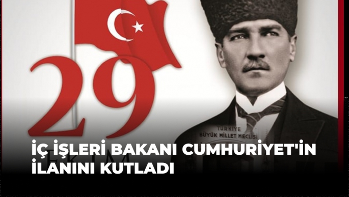 İç İşleri Bakanı Cumhuriyet'in İlanını Kutladı