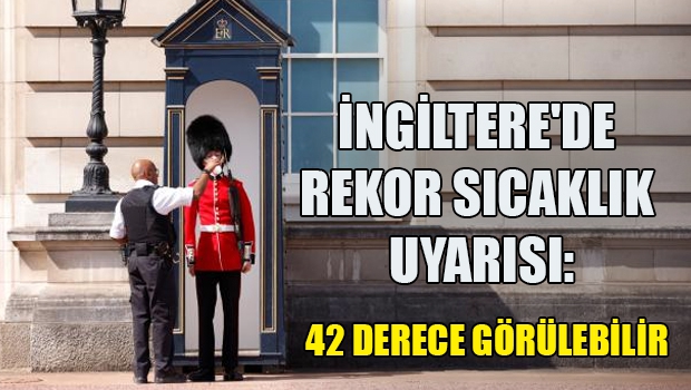 İngiltere'de rekor sıcaklık uyarısı!