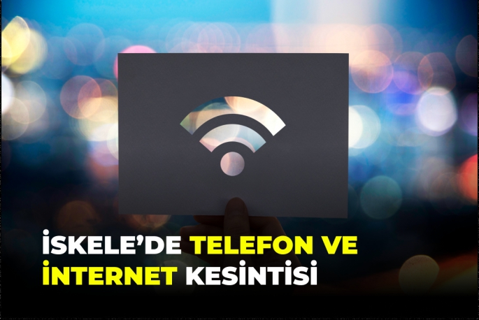 İskele'de Telefon ve İnternet Kesintisi Yaşanacak