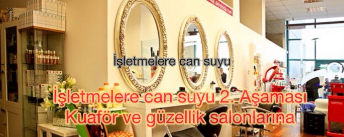 İşletmelere can suyu ikinci kapsamında kuaför ve güzellik salonları işletmeleri var 