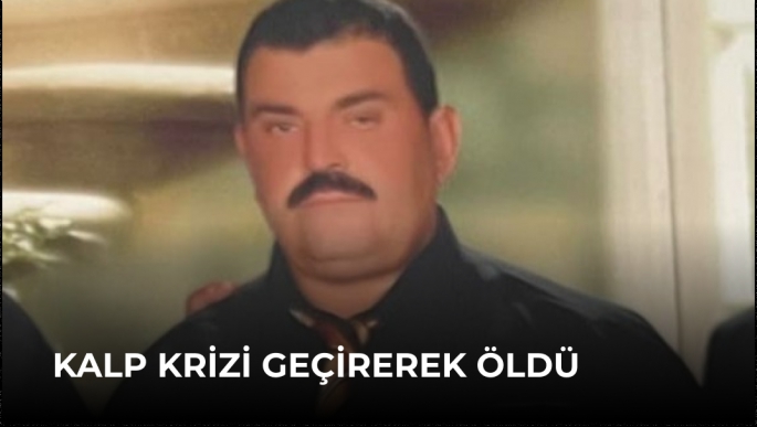 Kalp Krizi Geçirerek Öldü