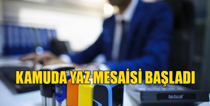 Kamuda yaz mesaisi başladı 