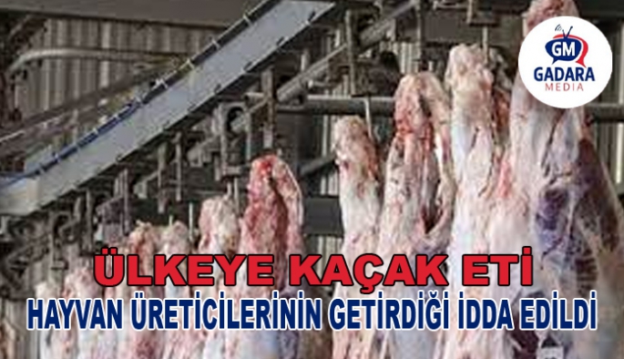 Kasaplar ve hayvan üreticileri arasında ‘kaçak et’ tartışması...