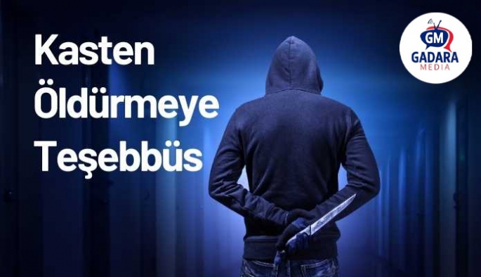 KASTEN ÖLDÜRMEYE TAM TEŞEBBÜS