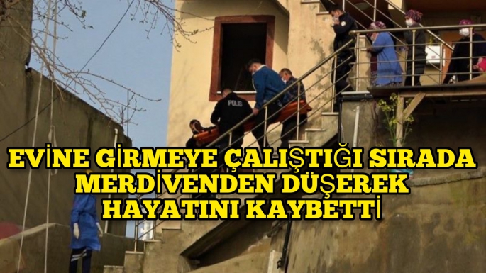 Kendi evine geçmeye çalıştığı sırada yüksekten düşerek hayatını kaybetmiştir 