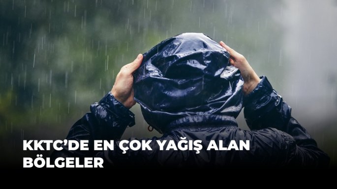 KKTC'DE EN ÇOK YAĞIŞ ALAN BÖLGELER