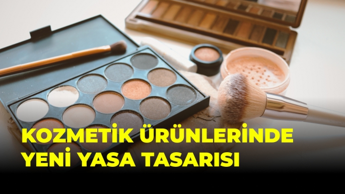 KOZMETİK ÜRÜNLERDE YENİ YASA TASARISI