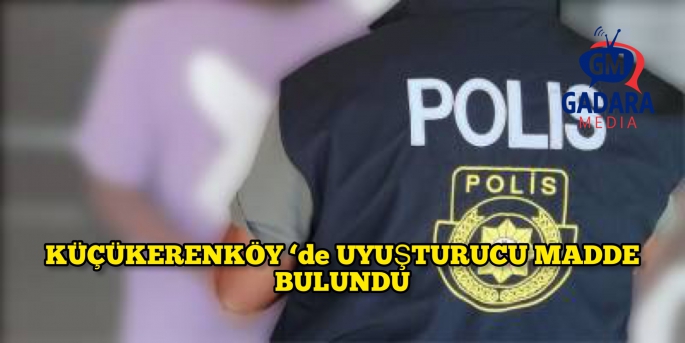 Küçükerenköy’de 100 gram uyuşturucu bulundu 