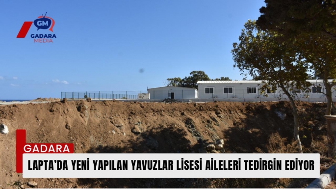 Lapta’da yeni yapılan Yavuzlar Lisesi aileleri tedirgin ediyor