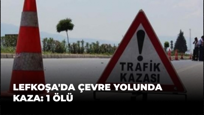 Lefkoşa'da Çevre Yolunda Kaza: 1 Ölü