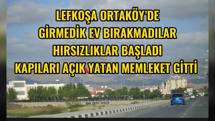 Lefkoşa Ortaköy’de girmedik ev bırakmadılar !!! 7 ev akşam soyuldu