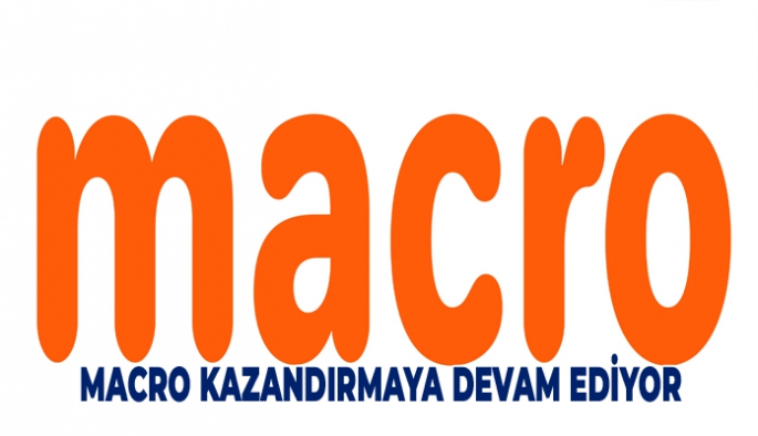 MACRO KAZANDIRMAYA DEVAM EDİYOR