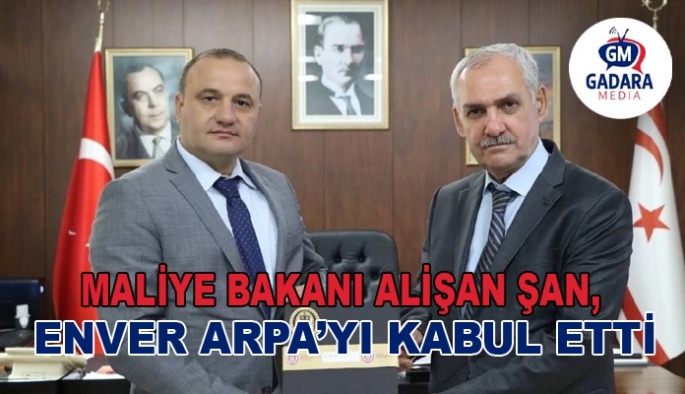 Maliye Bakanı Alişan Şan, Enver Arpa’yı kabul etti