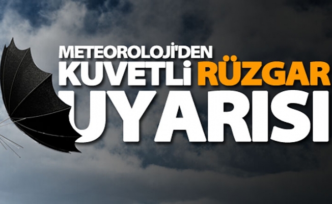 Meteoroloji’den şiddetli rüzgar uyarısı