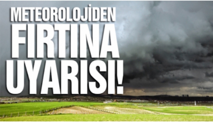 Meteorolojiden fırtına uyarısı