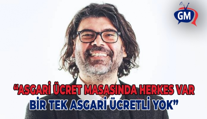 Münür Rahvancıoğlu: Asgari ücret masasında herkes var, bir tek asgari ücretli yok!