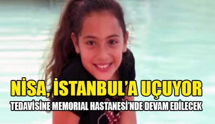 Nisa Hacı’nın tedavisine Memorial Hastanesi’nde devam edilecek