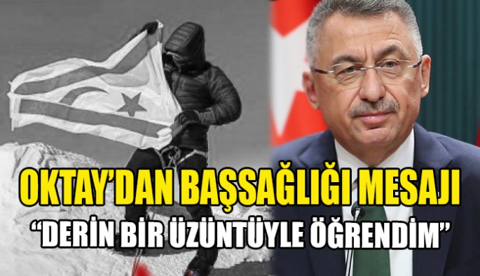 Oktay ; Birkan kardeşimize Allah’tan rahmet, ailesine ve tüm Kıbrıs Türk halkına başsağlığı diliyorum.”