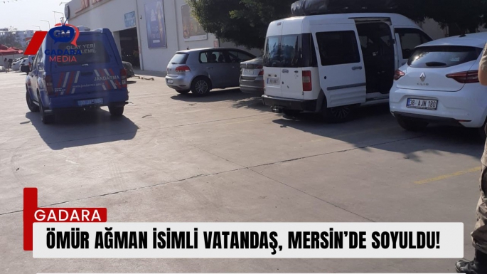 Ömür Ağman isimli vatandaş,Mersin’de soyuldu!