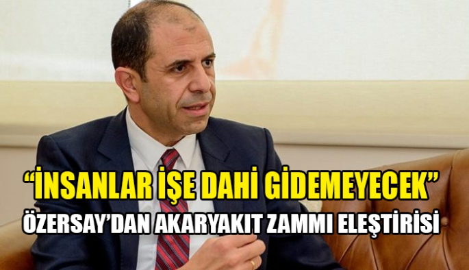 Özersay: Bu akaryakıt zammıyla ekonominin çarkları kısa süre sonra durur